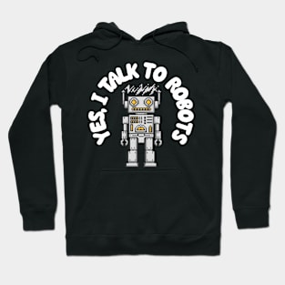 Yes, I Talk to Robots Hoodie